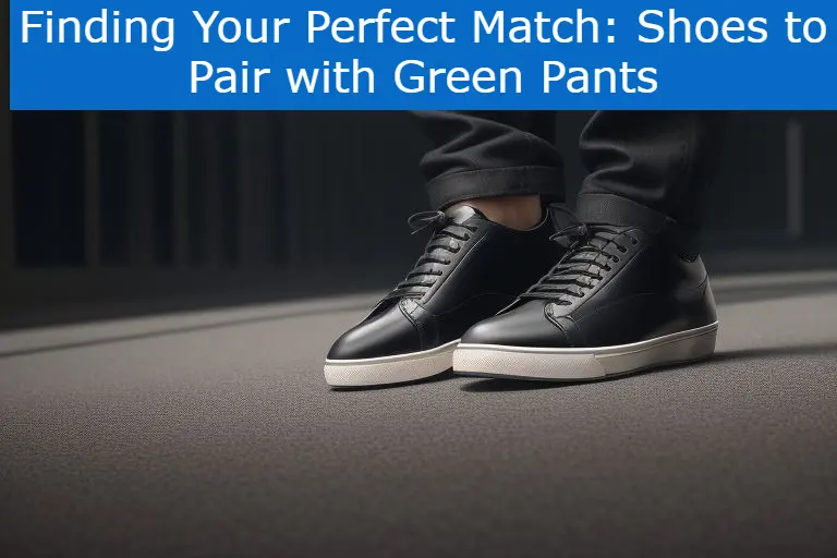 Finding Your Perfect Match: Shoes to Pair with Green Pants