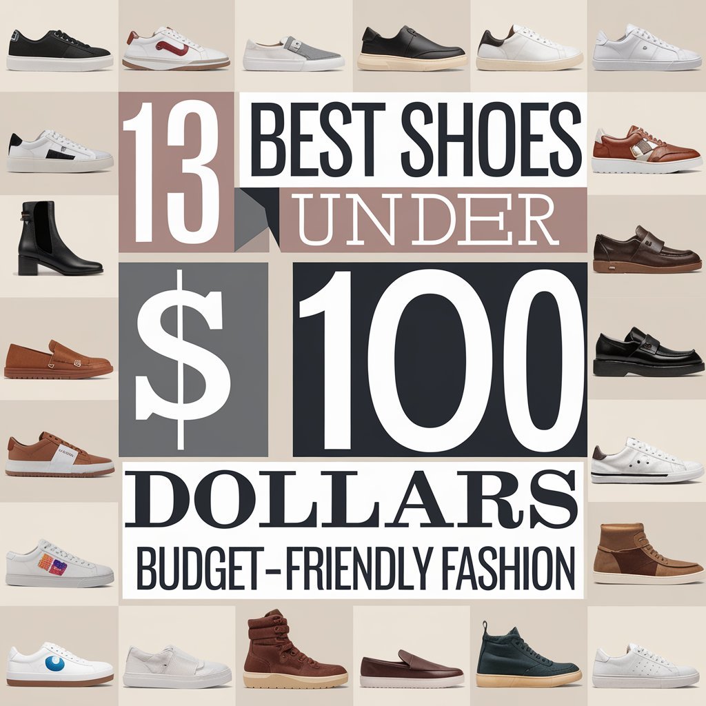 13 Best Shoes Under 100 Dollars: Budget-Friendly Fashion