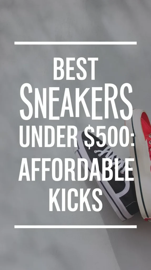 12 Best Sneakers Under 500: Affordable and Quality